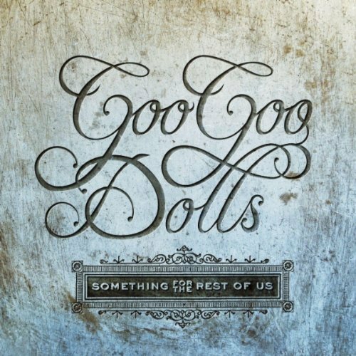 The Goo Goo Dolls - Something For The Rest of Us (2010)